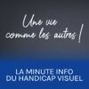 UNE VIE COMME LES AUTRES -LE HANDICAP VISUEL !